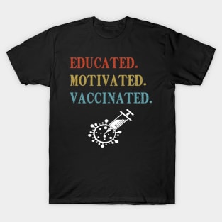 Educated Motivated Vaccinated shirt T-Shirt